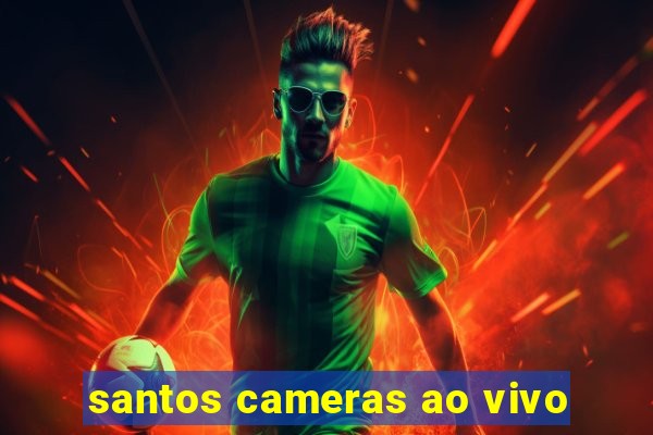 santos cameras ao vivo